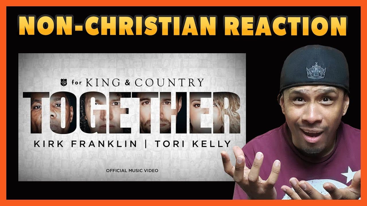 A Non-Christian Reacts to for KING & COUNTRY’s “TOGETHER”