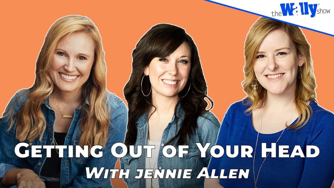 How Do We Stop the Spiral of Toxic Thoughts? (Wise Advice from Jennie Allen)
