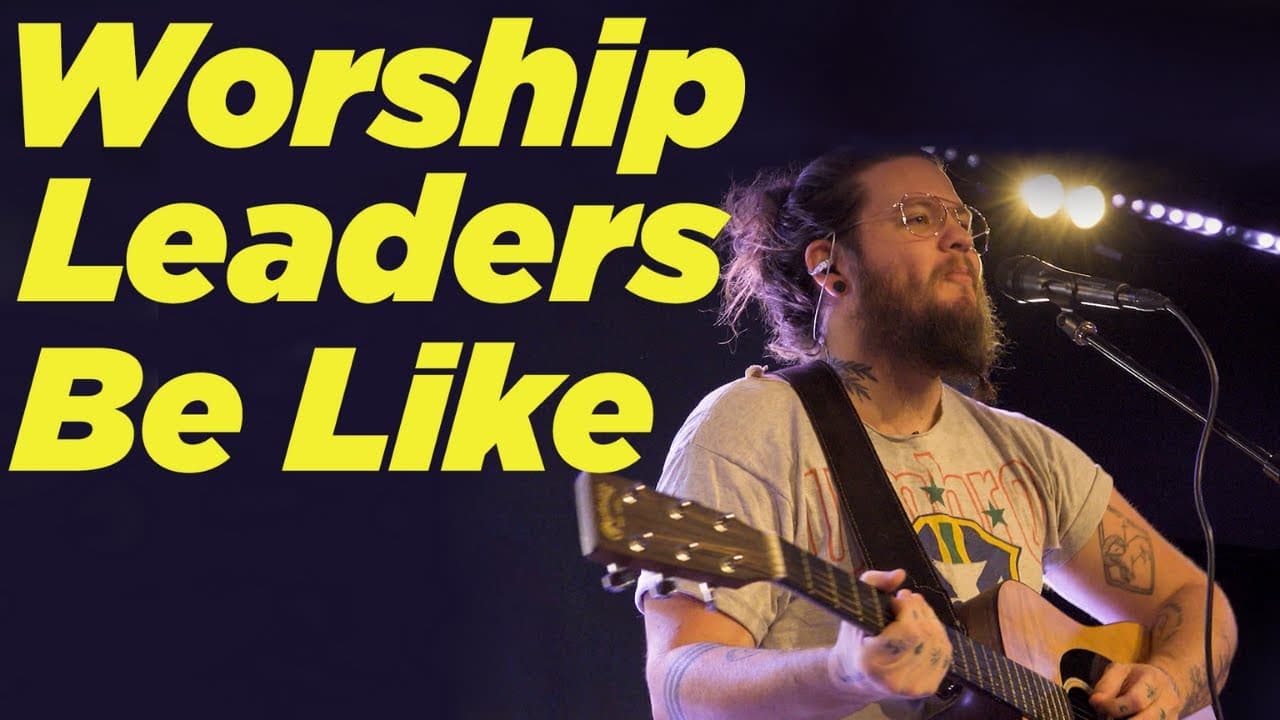 Worship Leaders Be Like…