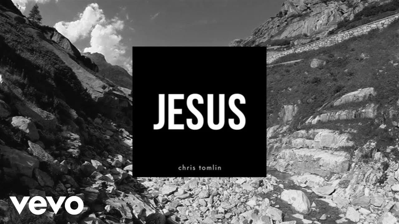 Chris Tomlin – Jesus (Lyrics And Chords)