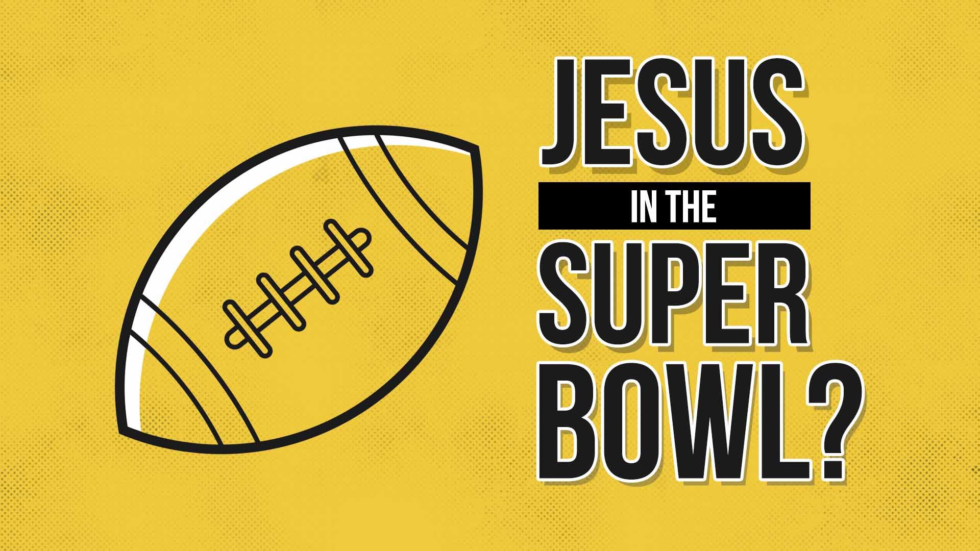 Jesus Will Be in the Super Bowl 2023
