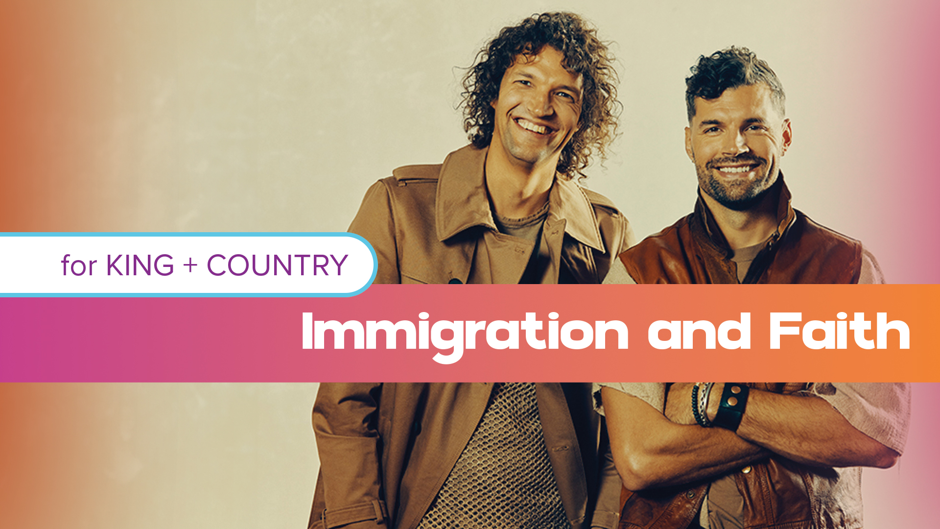 for KING + COUNTRY brothers. Caption reads: for KING + COUNTRY Immigration and Faith