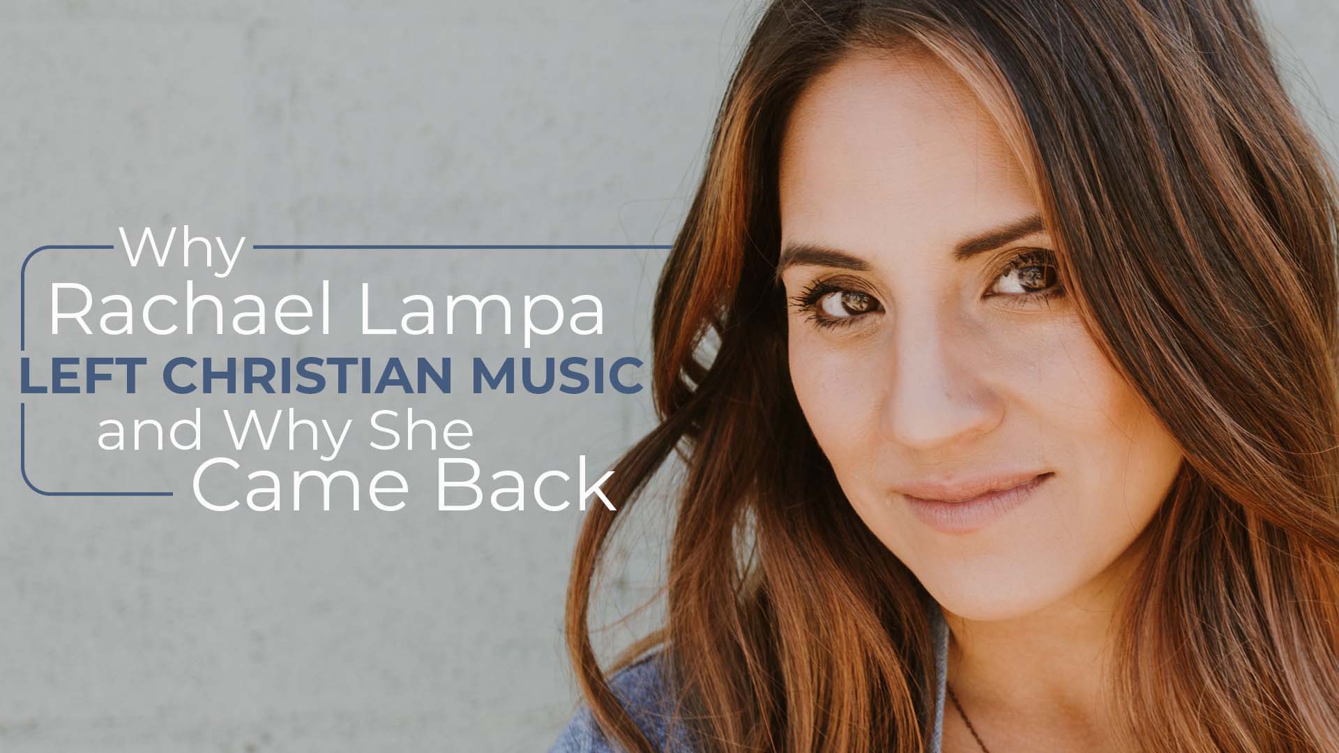 Why Rachael Lampa Left Christian Music and Why She Came Back