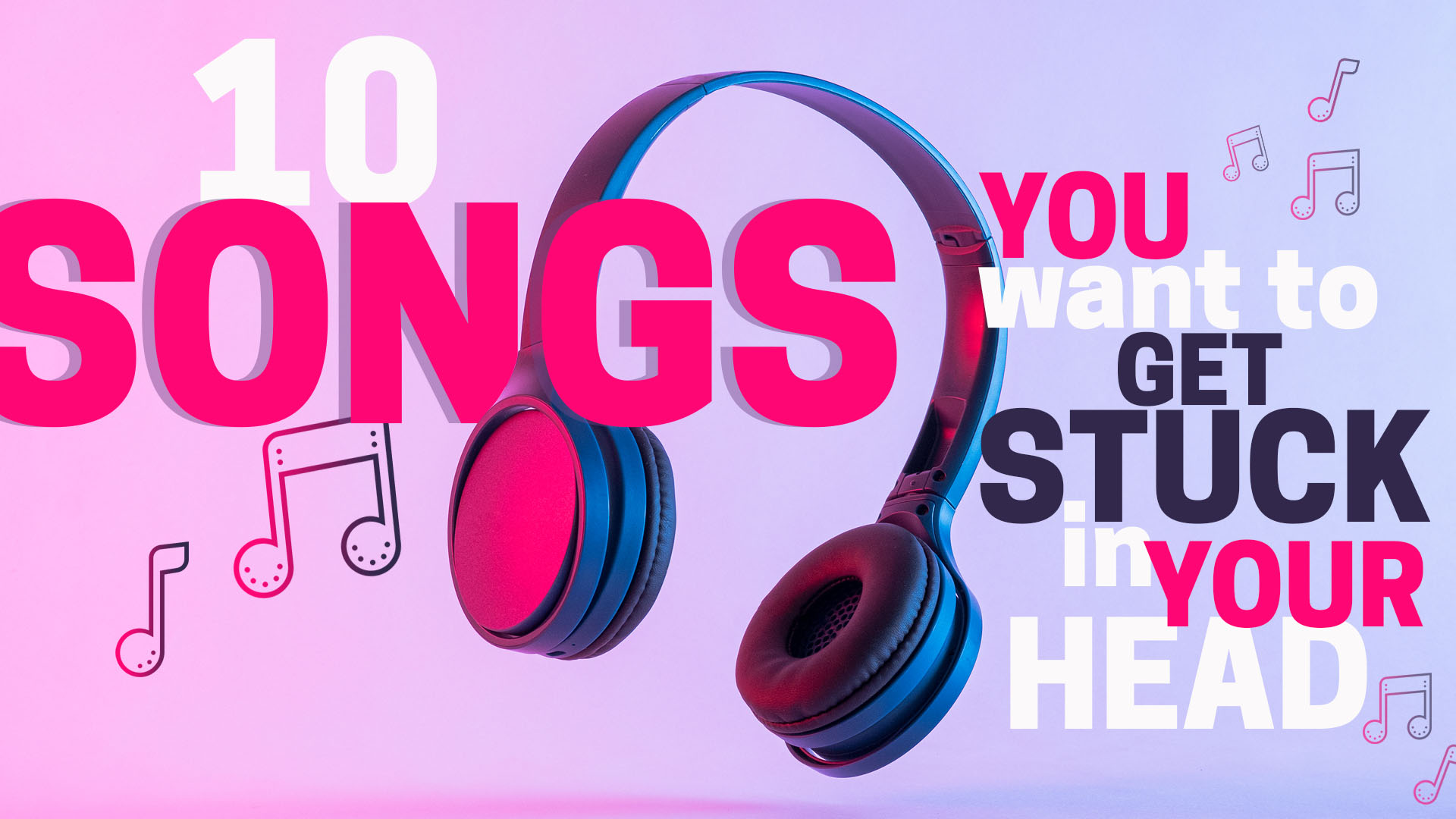 10 songs you want to get stuck in your head