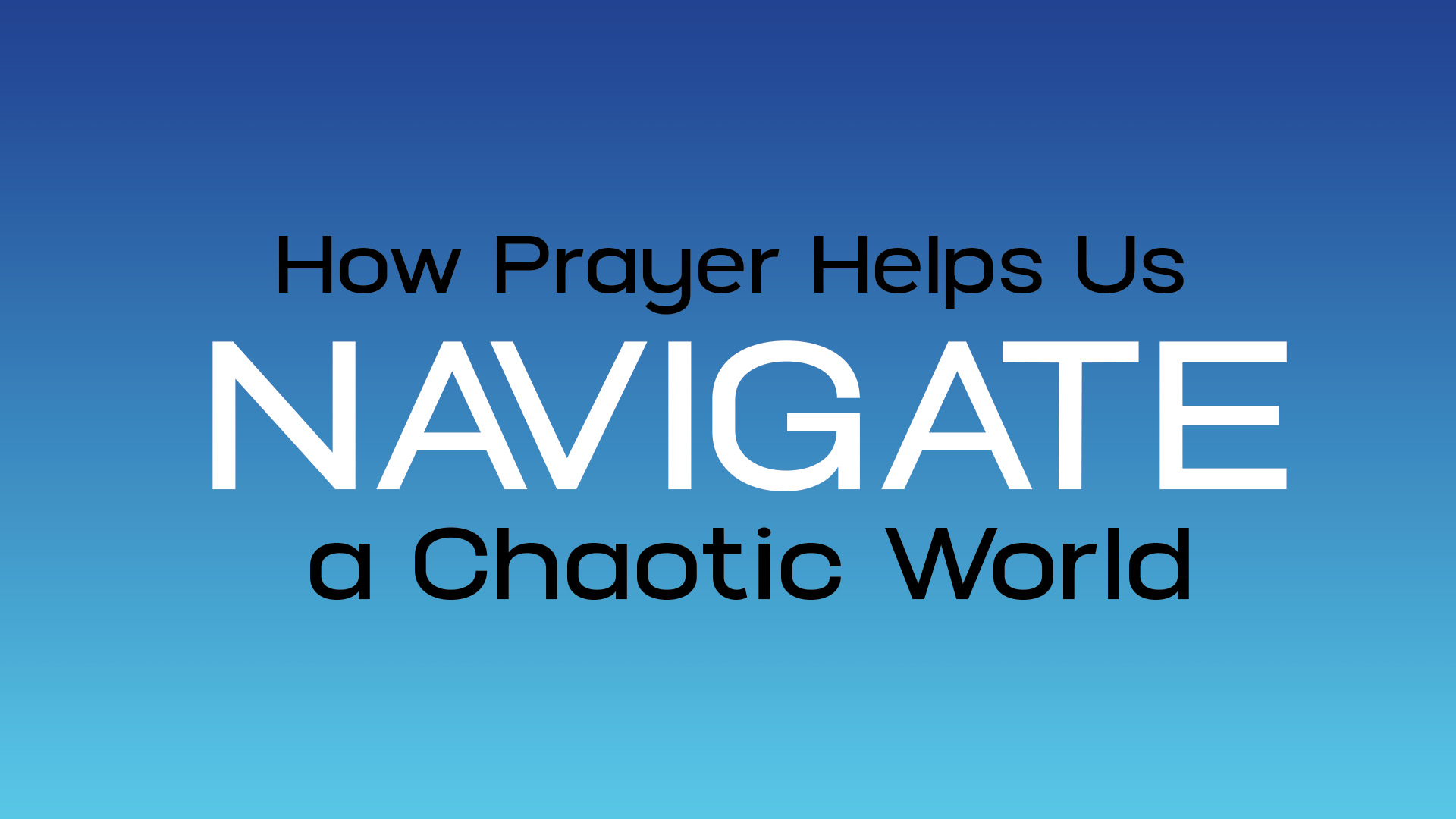 How Prayer Helps Us Navigate a chaotic World