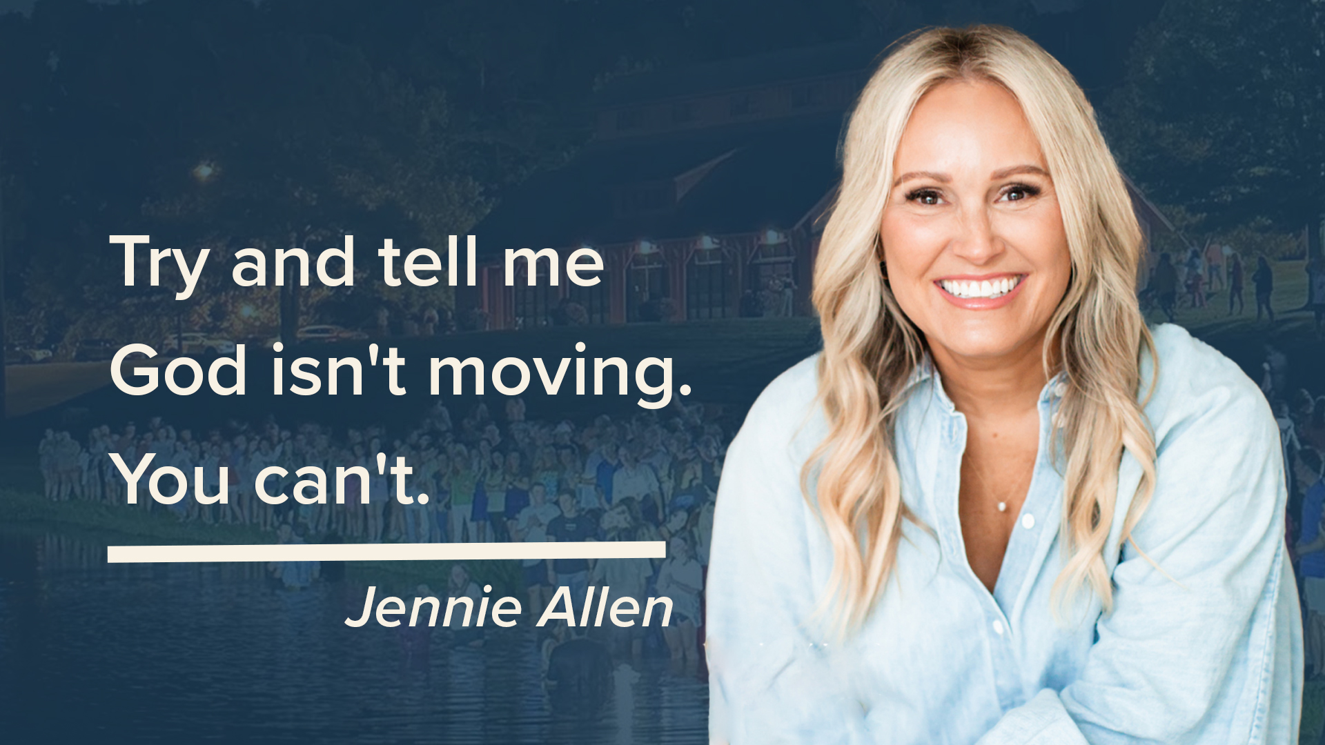 "Try and tell me God isn't moving. You can't." Jennie Allen