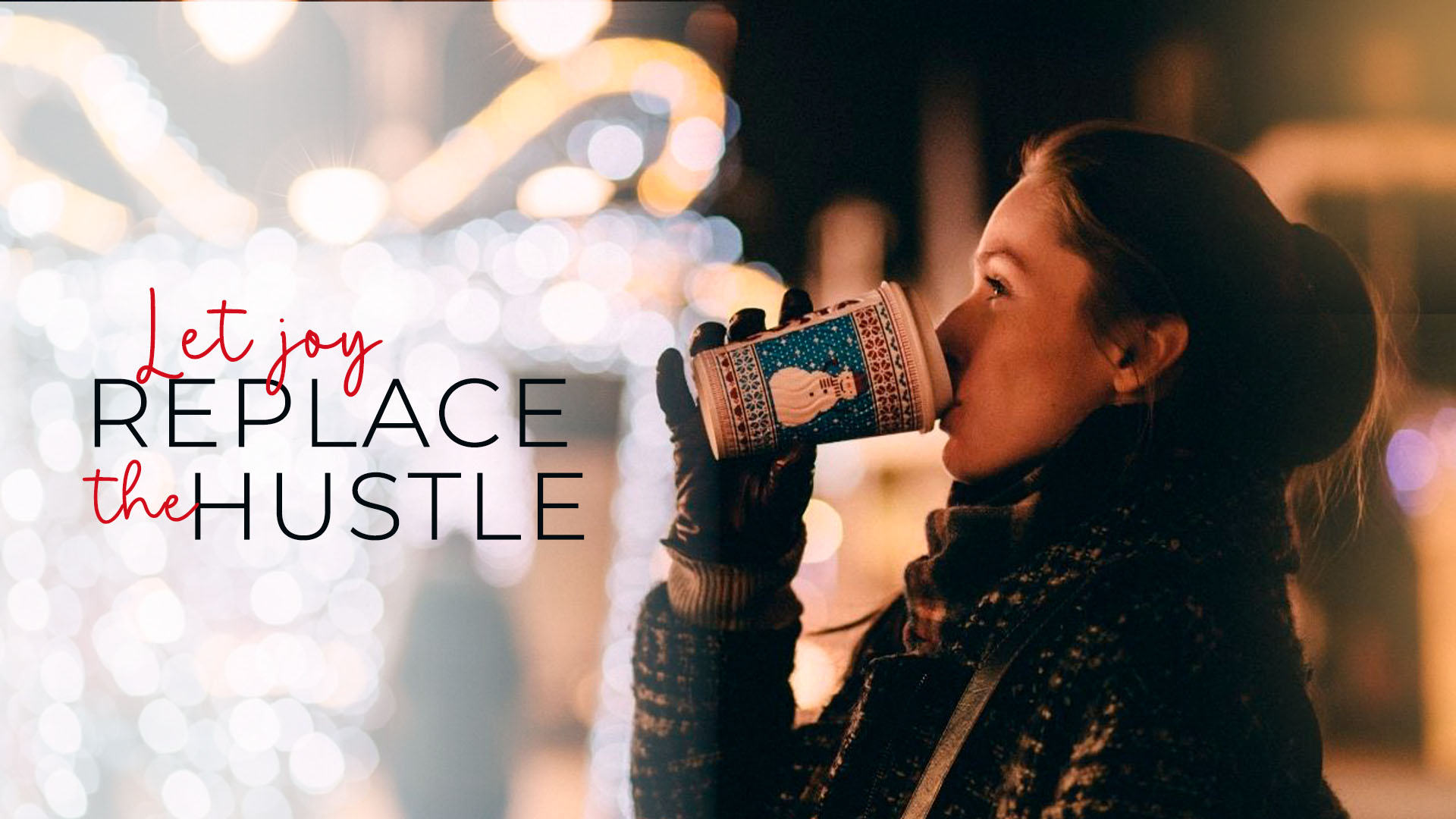 Let joy replace the hustle