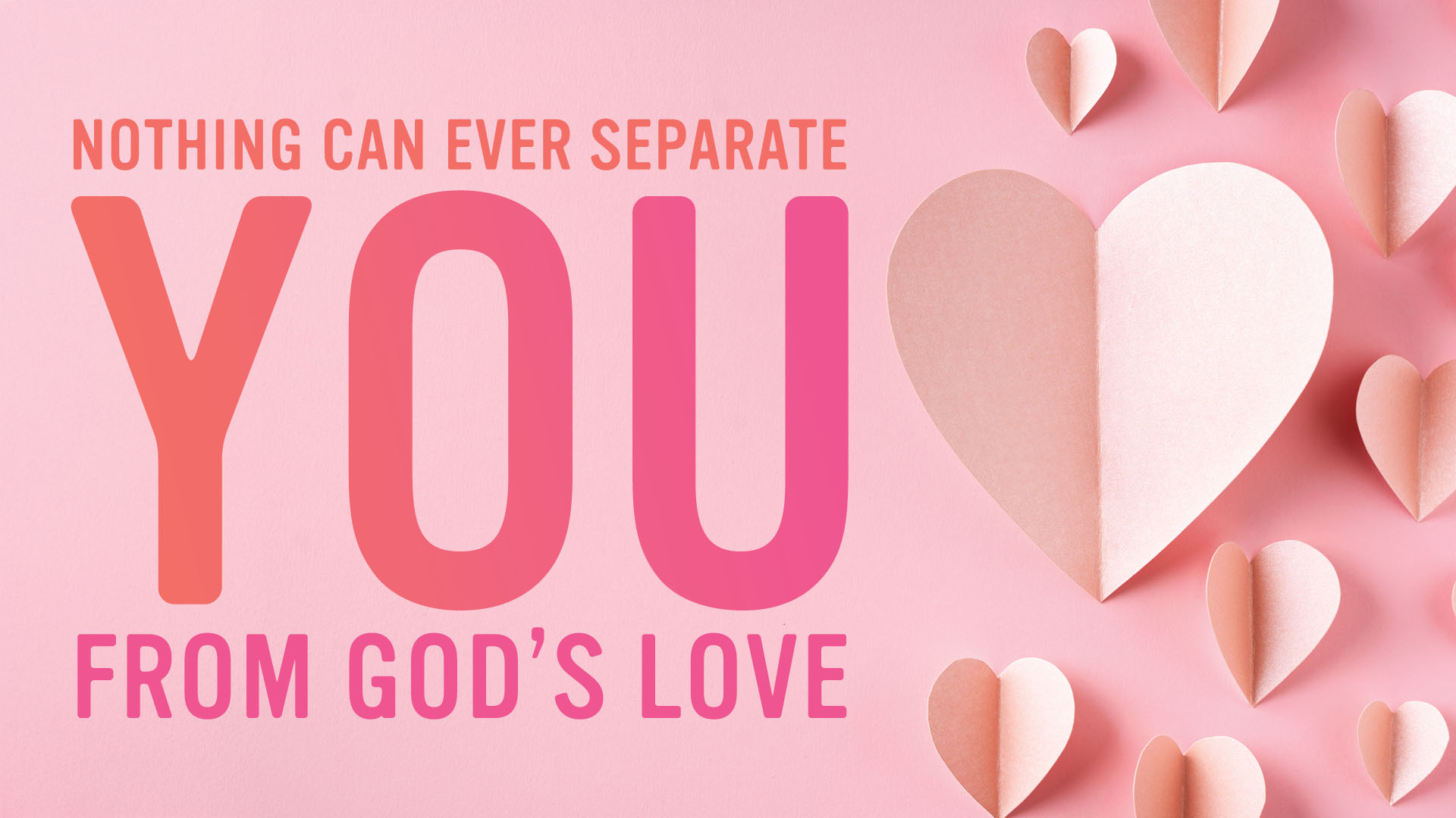 Nothing can separate YOU from God's Love