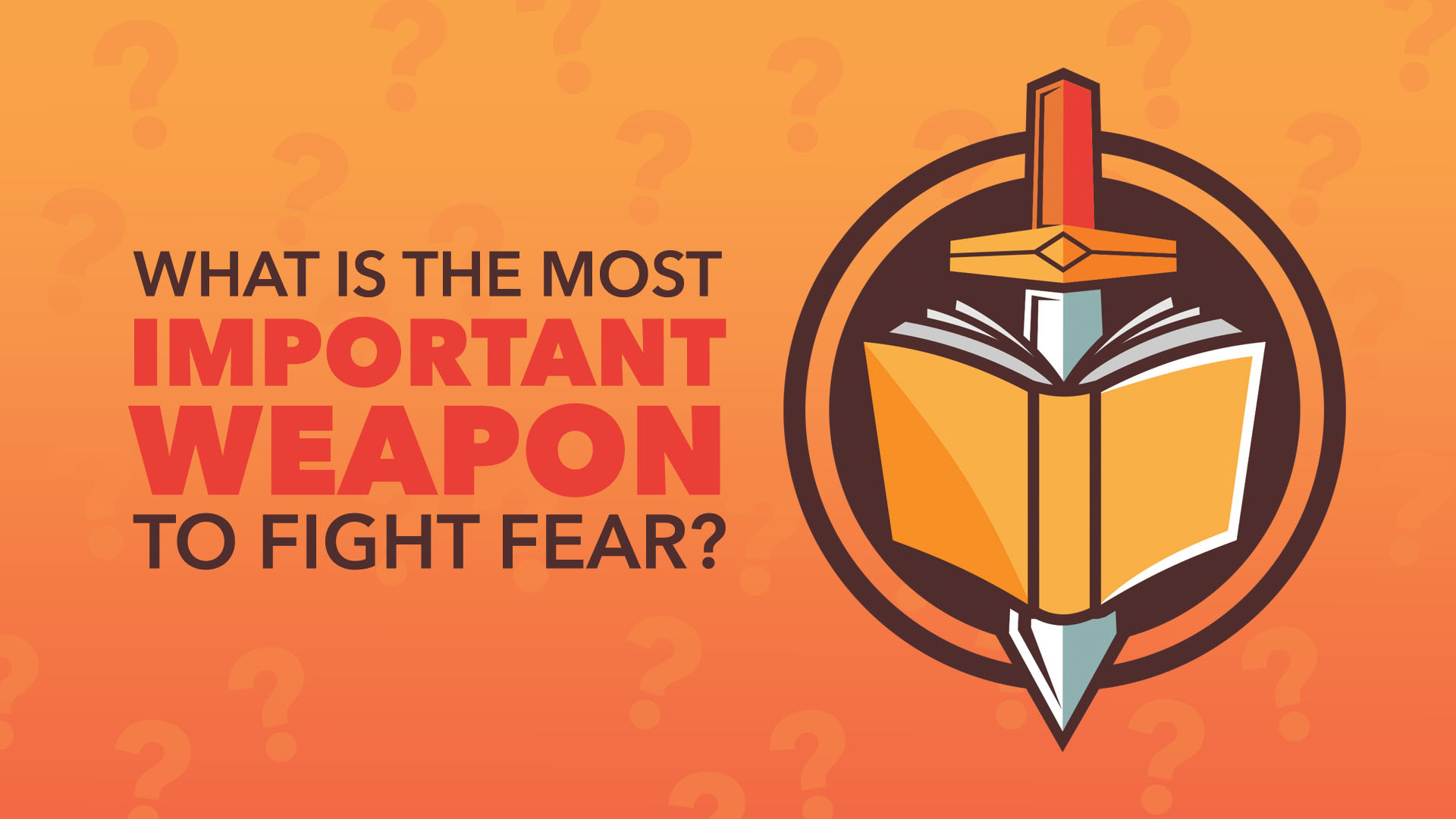 What is the most important weapon to fight fear?