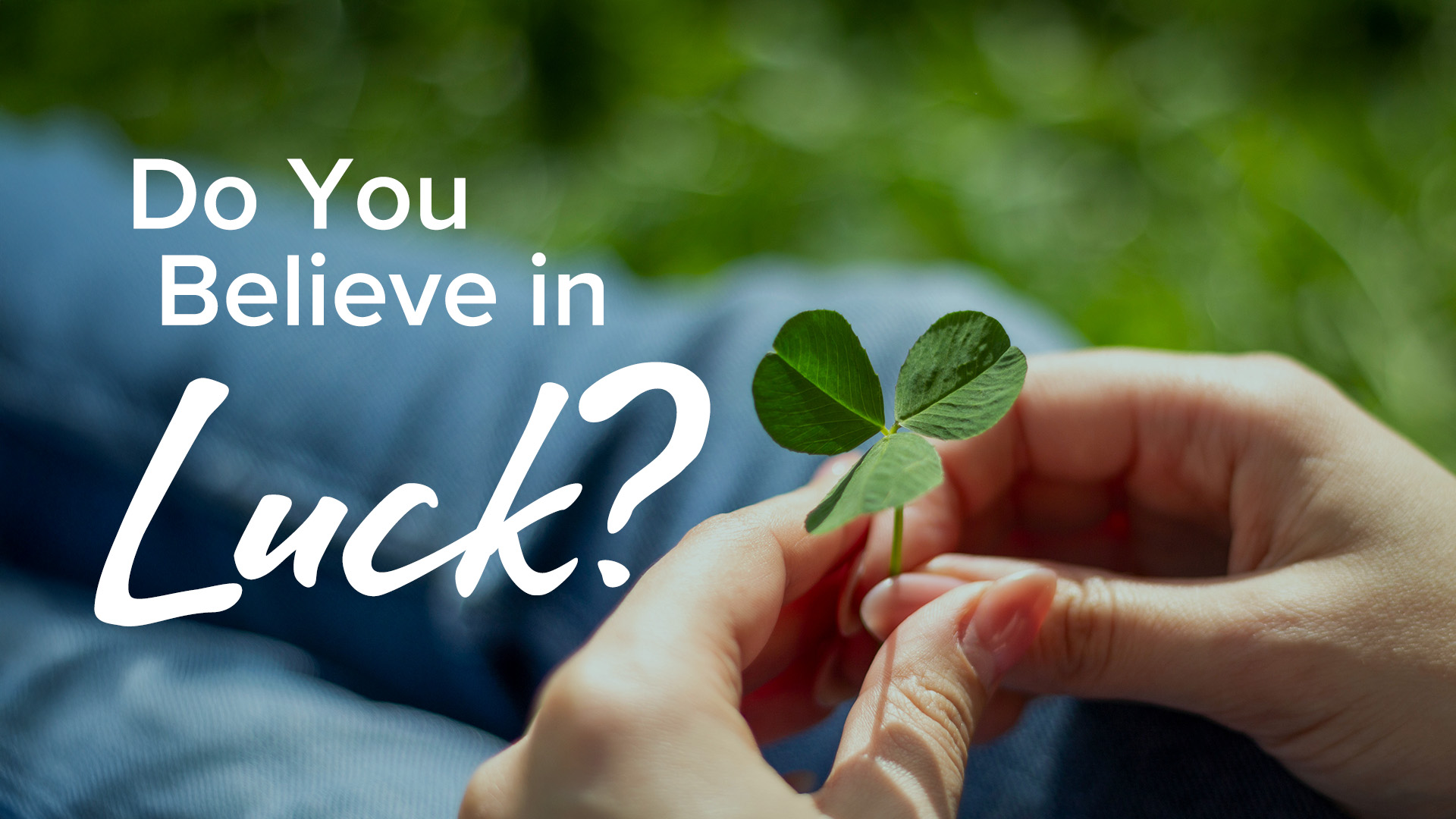 Do you believe in luck?