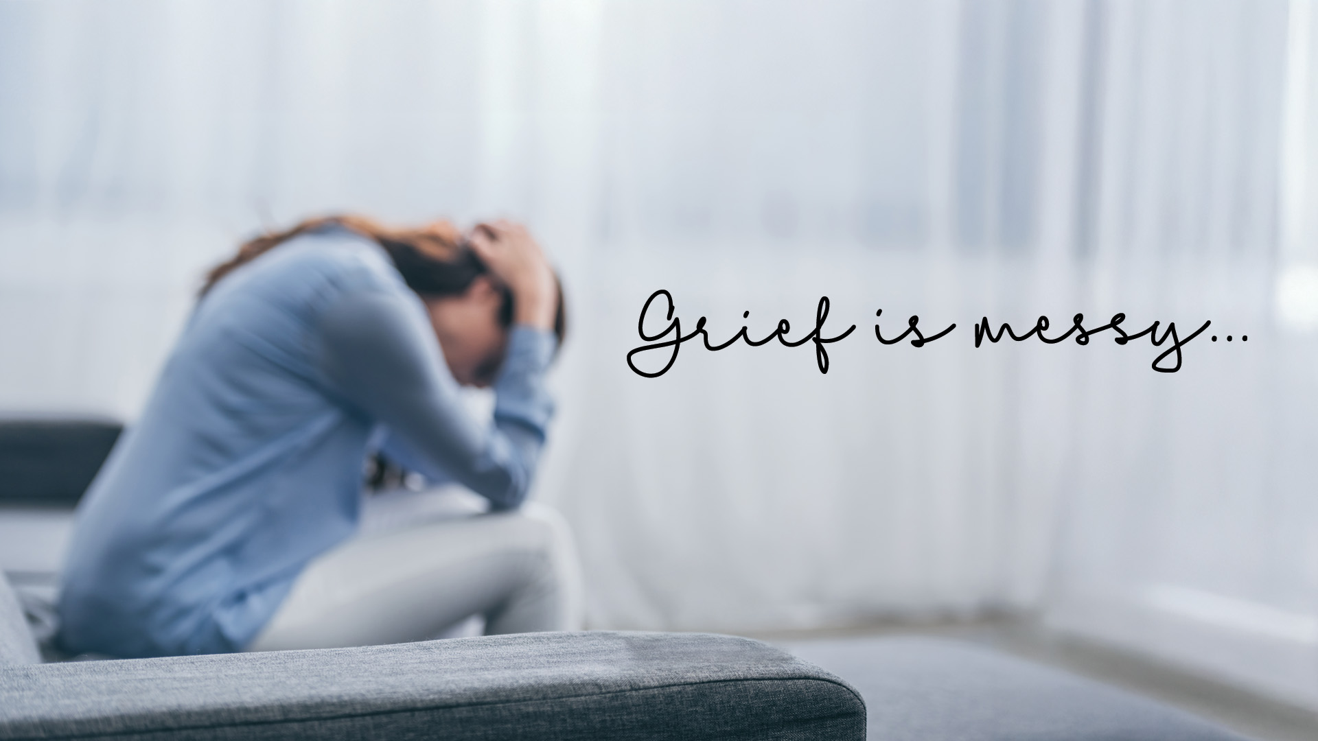 Grief is messy...