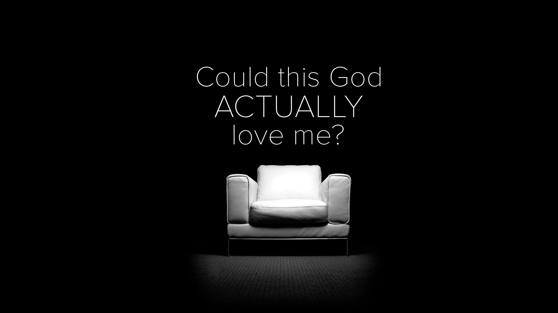 Could this God actually love me? I Am Second Chair