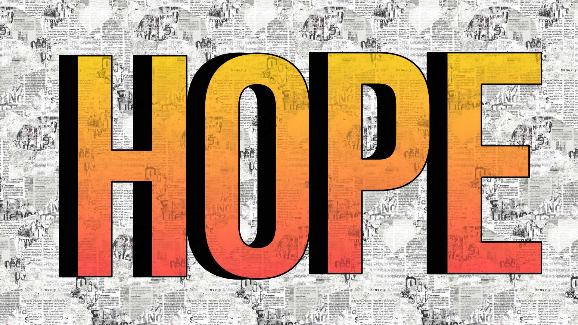 Hope. When the news breaks our hearts.