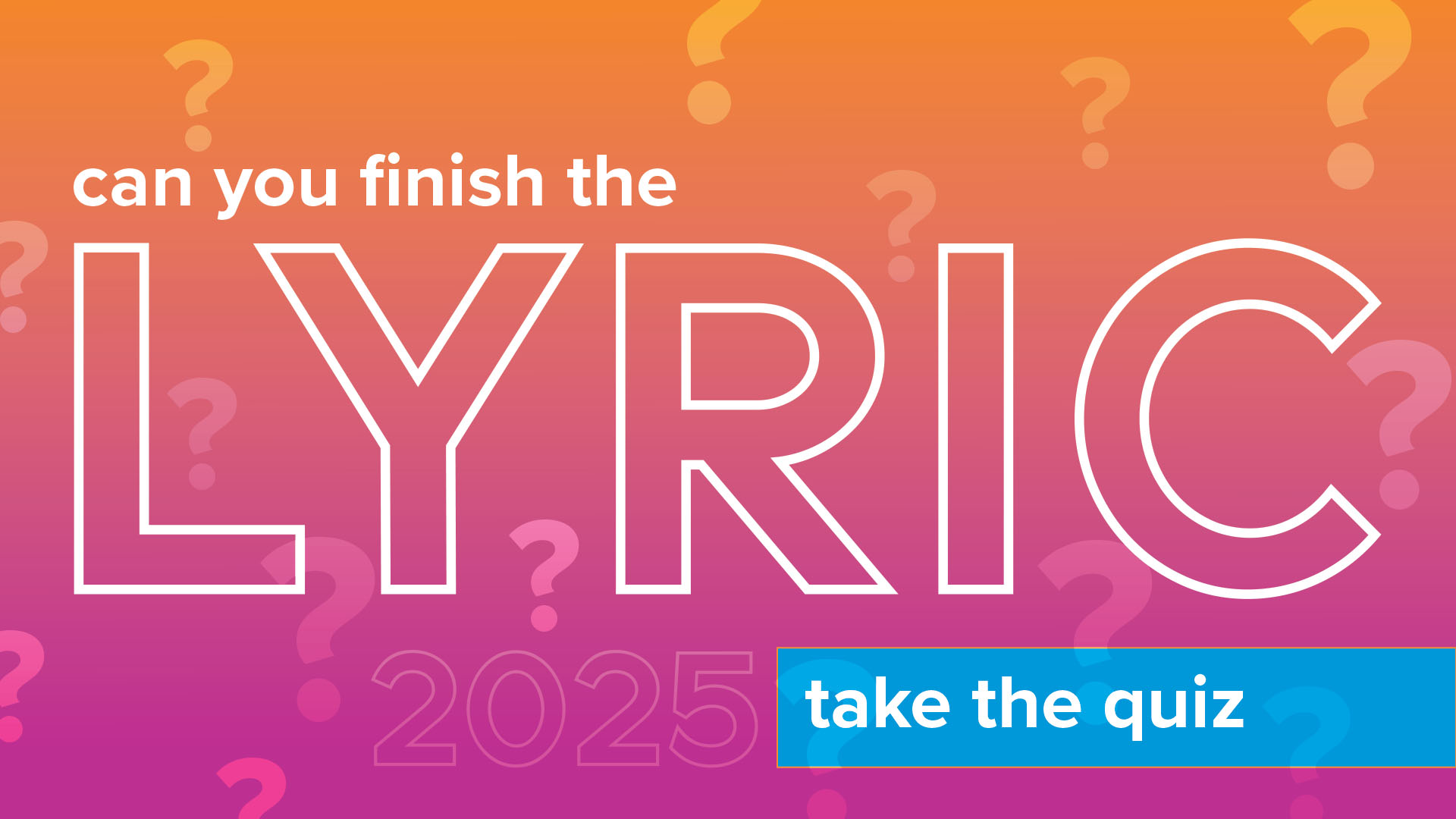 ? Take the quizCan you finish the lyric